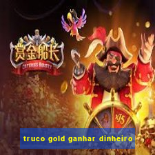 truco gold ganhar dinheiro